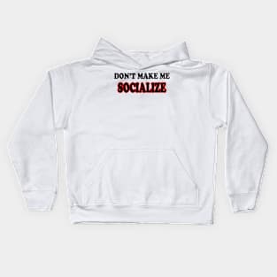 DON'T MAKE ME SOCIALIZE Kids Hoodie